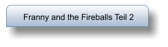 Franny and the Fireballs Teil 2